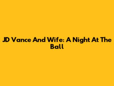 JD Vance And Wife: A Night At The Ball