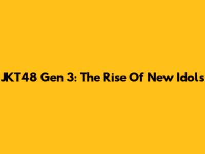 JKT48 Gen 3: The Rise Of New Idols