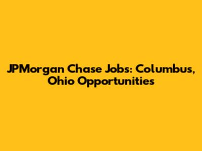 JPMorgan Chase Jobs: Columbus, Ohio Opportunities