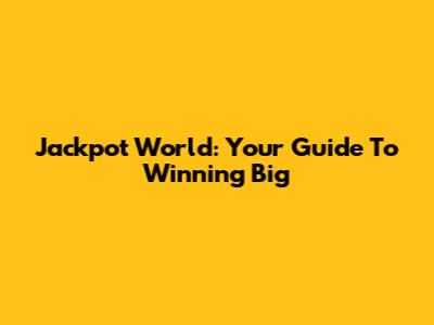 Jackpot World: Your Guide To Winning Big