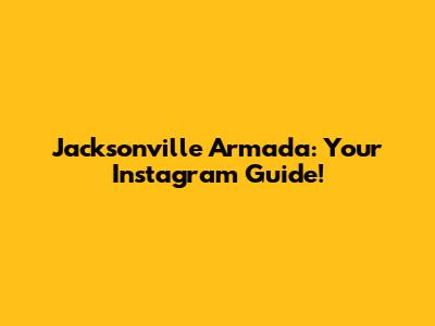 Jacksonville Armada: Your Instagram Guide!