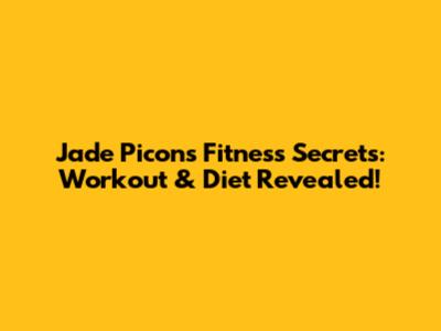 Jade Picon's Fitness Secrets: Workout & Diet Revealed!