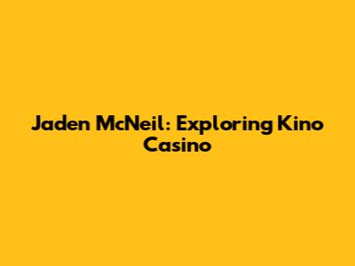 Jaden McNeil: Exploring Kino Casino