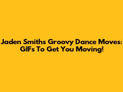 Jaden Smith's Groovy Dance Moves: GIFs To Get You Moving!