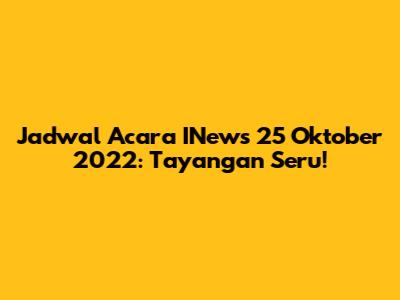 Jadwal Acara INews 25 Oktober 2022: Tayangan Seru!