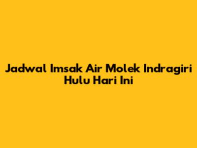 Jadwal Imsak Air Molek Indragiri Hulu Hari Ini