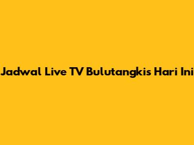 Jadwal Live TV Bulutangkis Hari Ini