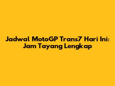 Jadwal MotoGP Trans7 Hari Ini: Jam Tayang Lengkap