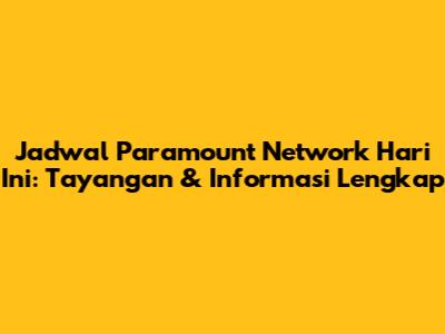 Jadwal Paramount Network Hari Ini: Tayangan & Informasi Lengkap