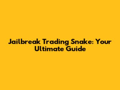 Jailbreak Trading Snake: Your Ultimate Guide