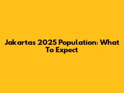 Jakarta's 2025 Population: What To Expect