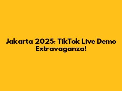 Jakarta 2025: TikTok Live Demo Extravaganza!