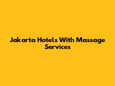 Jakarta Hotels With Massage Services