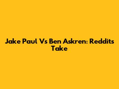 Jake Paul Vs Ben Askren: Reddit's Take