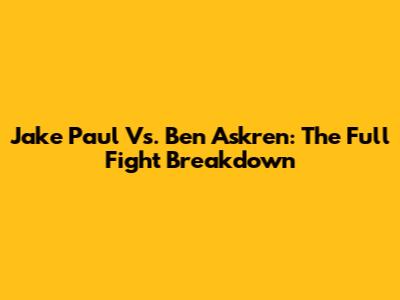 Jake Paul Vs. Ben Askren: The Full Fight Breakdown