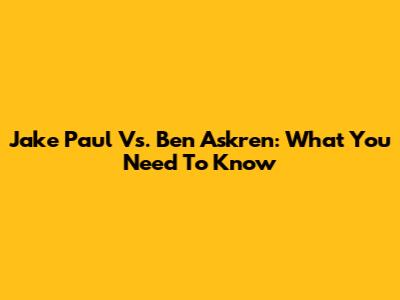 Jake Paul Vs. Ben Askren: What You Need To Know