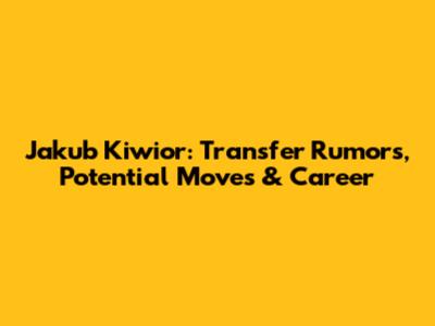 Jakub Kiwior: Transfer Rumors, Potential Moves & Career