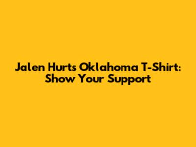 Jalen Hurts Oklahoma T-Shirt: Show Your Support
