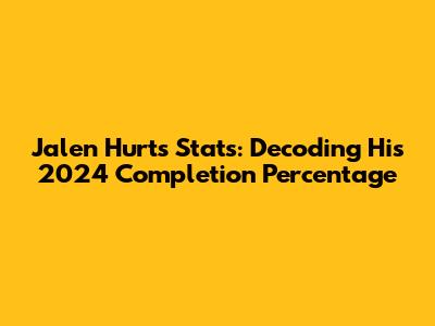 Jalen Hurts Stats: Decoding His 2024 Completion Percentage