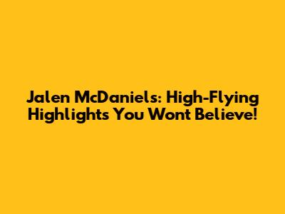Jalen McDaniels: High-Flying Highlights You Won't Believe!