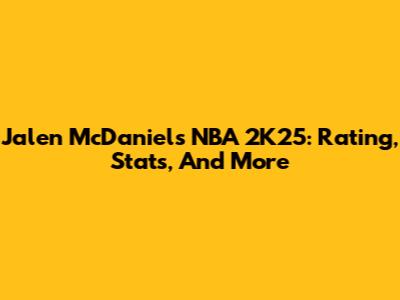 Jalen McDaniels NBA 2K25: Rating, Stats, And More