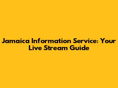 Jamaica Information Service: Your Live Stream Guide