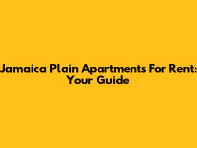 Jamaica Plain Apartments For Rent: Your Guide
