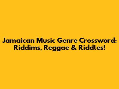 Jamaican Music Genre Crossword: Riddims, Reggae & Riddles!