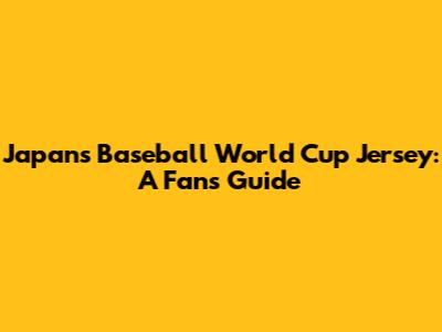 Japan's Baseball World Cup Jersey: A Fan's Guide