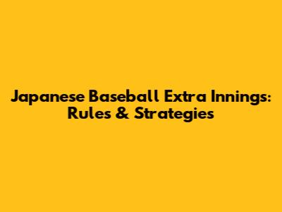 Japanese Baseball Extra Innings: Rules & Strategies