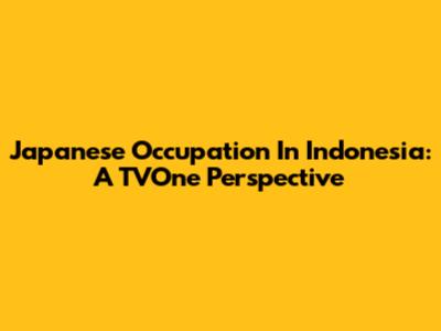 Japanese Occupation In Indonesia: A TVOne Perspective