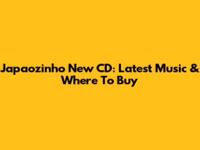 Japaozinho New CD: Latest Music & Where To Buy