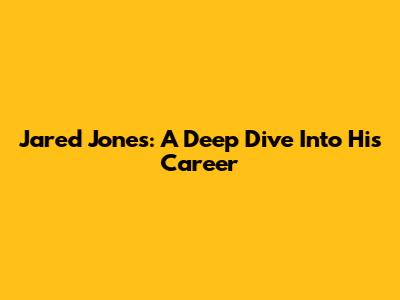 Jared Jones: A Deep Dive Into His Career