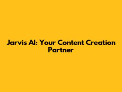 Jarvis AI: Your Content Creation Partner