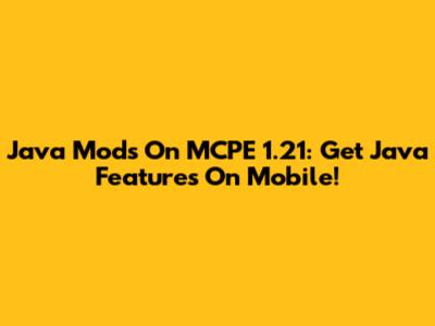 Java Mods On MCPE 1.21: Get Java Features On Mobile!