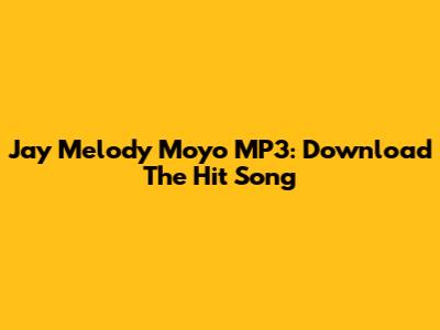 Jay Melody Moyo MP3: Download The Hit Song
