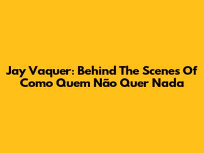 Jay Vaquer: Behind The Scenes Of "Como Quem Não Quer Nada"