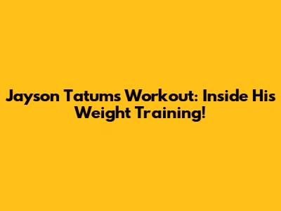 Jayson Tatum's Workout: Inside His Weight Training!