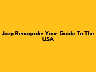 Jeep Renegade: Your Guide To The USA