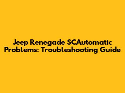 Jeep Renegade SCAutomatic Problems: Troubleshooting Guide