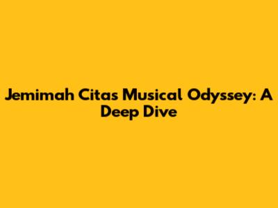 Jemimah Cita's Musical Odyssey: A Deep Dive