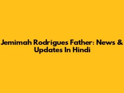 Jemimah Rodrigues' Father: News & Updates In Hindi