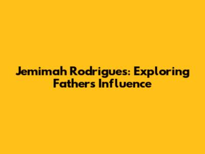 Jemimah Rodrigues: Exploring Father's Influence