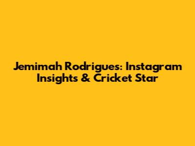 Jemimah Rodrigues: Instagram Insights & Cricket Star