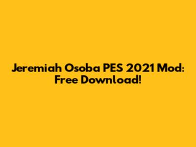 Jeremiah Osoba PES 2021 Mod: Free Download!