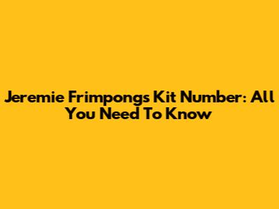 Jeremie Frimpong's Kit Number: All You Need To Know