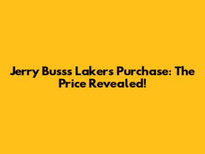 Jerry Buss's Lakers Purchase: The Price Revealed!