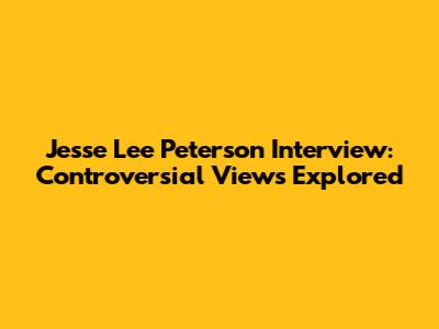 Jesse Lee Peterson Interview: Controversial Views Explored