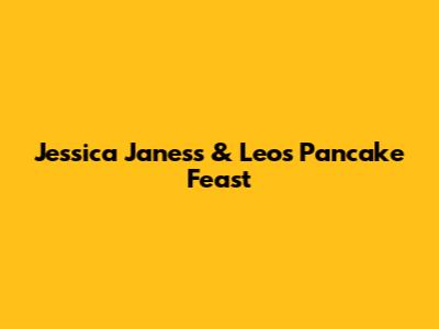 Jessica Janess & Leo's Pancake Feast
