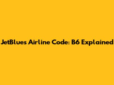 JetBlue's Airline Code: B6 Explained